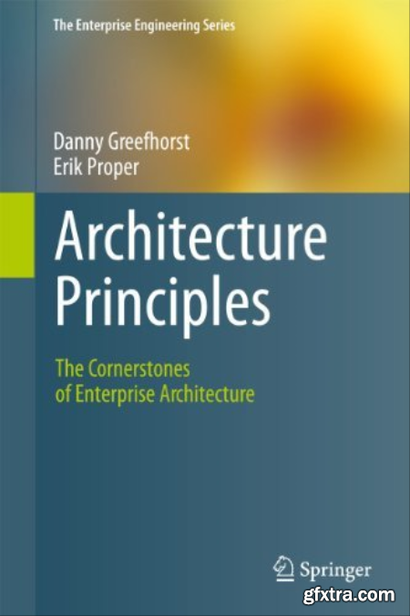 Architecture Principles The Cornerstones of Enterprise Architecture