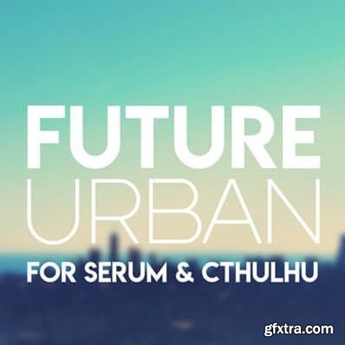Glitchedtones Future Urban for Serum & Cthulhu Presets