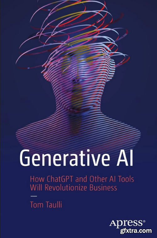 Generative AI: How ChatGPT and Other AI Tools Will Revolutionize Business