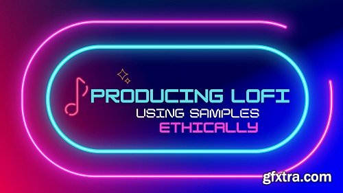 Skillshare Producing Lofi from Samples (Ethically)