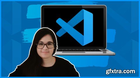 Visual Studio Code for Developers 2023: Beginner to Advanced