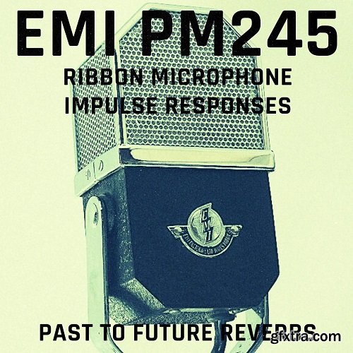 PastToFutureReverbs EMI PM 245 Ribbon Mic IRS! Impulse Responses (IRs)