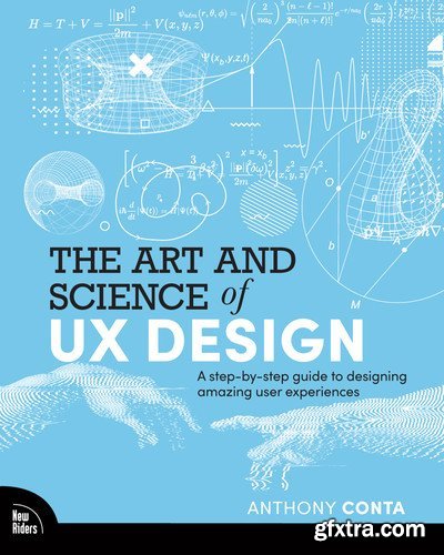 The Art and Science of UX Design: A step-by-step guide to designing amazing user experiences