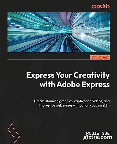 Express Your Creativity with Adobe Express: Create stunning graphics, captivating videos, and impressive web pages