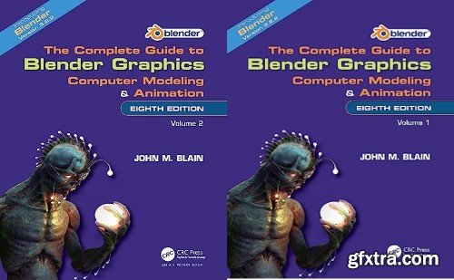 The Complete Guide to Blender Graphics: Computer Modeling and Animation: Volume One + Two
