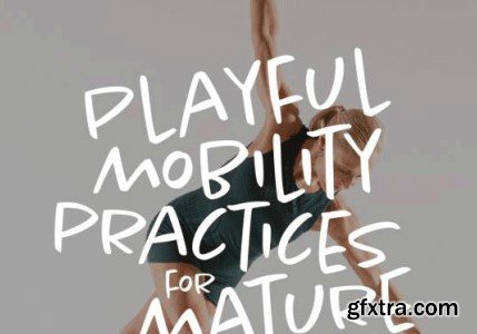 Yoga International - Playful Mobility Practices for Mature Yogis: Motion as Lotion