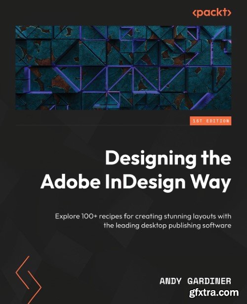 Designing the Adobe InDesign Way: Explore 100+ recipes for creating stunning layouts