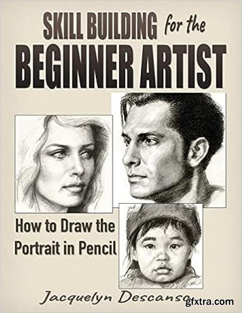 Skill-Building for the Beginner Artist: How to Draw the Portrait in Pencil