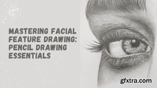 Mastering Facial Feature Drawing: Pencil Drawing Essentials