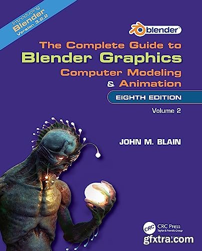 The Complete Guide to Blender Graphics: Computer Modeling and Animation: Volume Two, 8th Edition