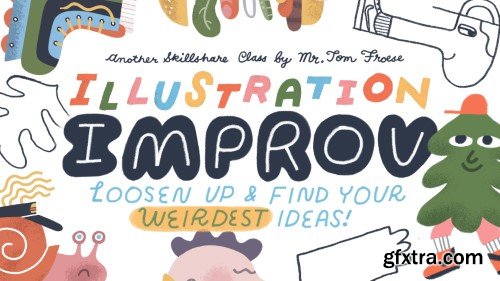 Illustration Improv: Loosen Up and Find Your Weirdest Ideas!