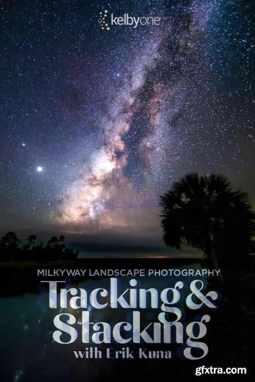KelbyOne - Milky Way Landscape Photography Tracking and Stacking