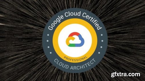 Ultimate Google Certified Professional Cloud Architect 2023