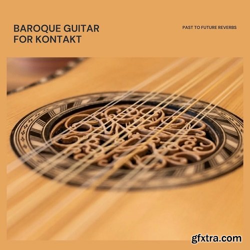 PastToFutureReverbs Baroque Guitar For KONTAKT