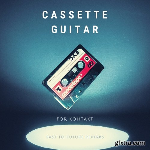 PastToFutureReverbs Cassette Guitar For KONTAKT