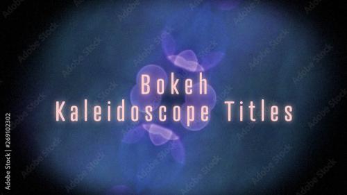 Adobe Stock - Bokeh Kaleidoscope Titles - 269102302
