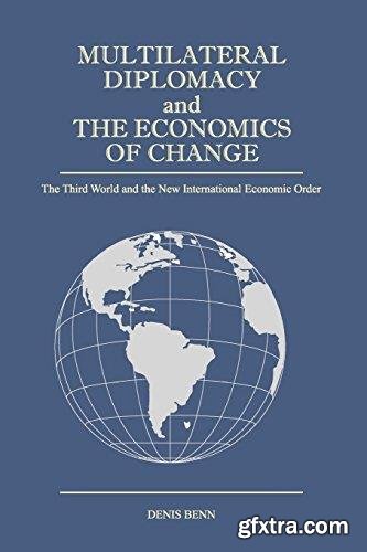 Multilateral Diplomacy and the Economics of Change