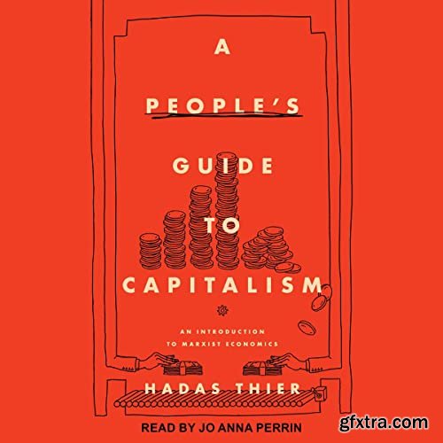 A People\'s Guide to Capitalism: An Introduction to Marxist Economics