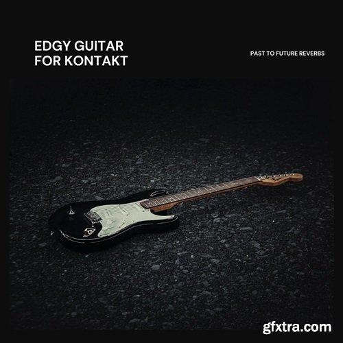 PastToFutureReverbs Edgy Guitar For KONTAKT