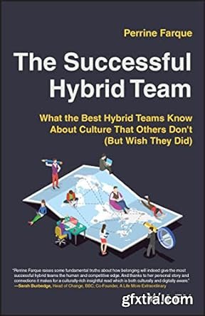 The Successful Hybrid Team: What the Best Hybrid Teams Know About Culture that Others Don\'t (But Wish They Did)