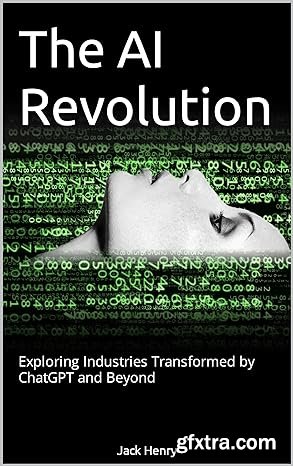 The AI Revolution: Exploring Industries Transformed by ChatGPT and Beyond