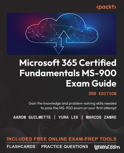 Microsoft 365 Certified Fundamentals MS-900 Exam Guide: Gain the knowledge and problem-solving skills needed to pass, 3rd Ed