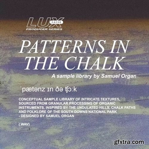 Lux Cache LC Producer Series: \'PATTERNS IN THE CHALK\' BY SAMUEL ORGAN