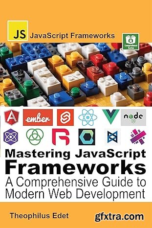 Mastering JavaScript Frameworks: A Comprehensive Guide to Modern Web Development