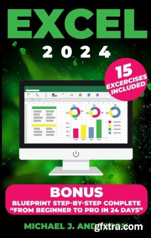 Excel 2024: Mastering Excel\'s Powerful Data Analysis Tools, Learn Advanced Techniques for Flawless Formulas