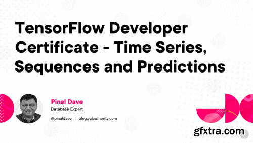 TensorFlow Developer Certificate - Time Series, Sequences, and Predictions