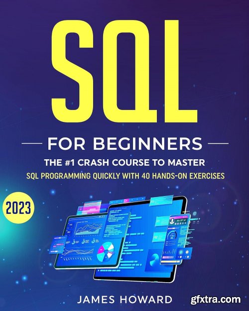 SQL: The #1 Crash Course for Beginners to Master SQL Programming Quickly With 40 Hands-On Exercises