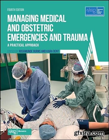 Managing Medical and Obstetric Emergencies and Trauma: A Practical Approach (Advanced Life Support Group), 4th Edition