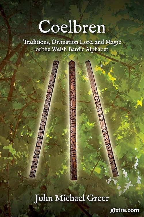 Coelbren: Traditions, Divination Lore, and Magic of the Welsh Bardic Alphabet - Revised and Expanded Edition