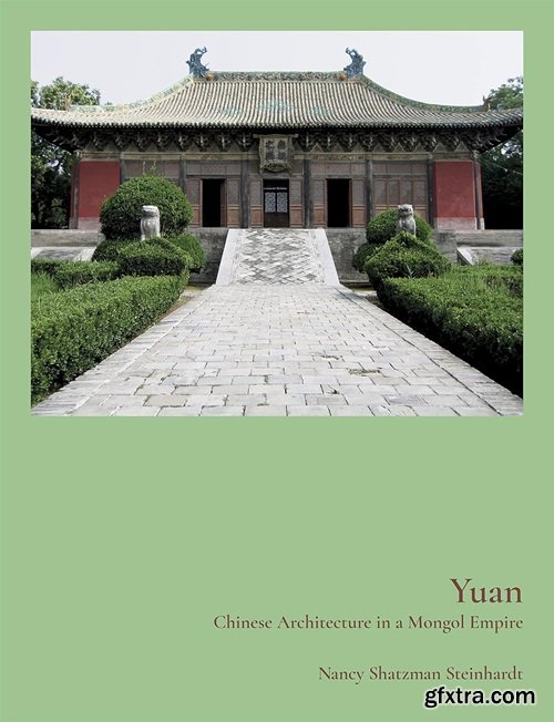 Yuan: Chinese Architecture in a Mongol Empire