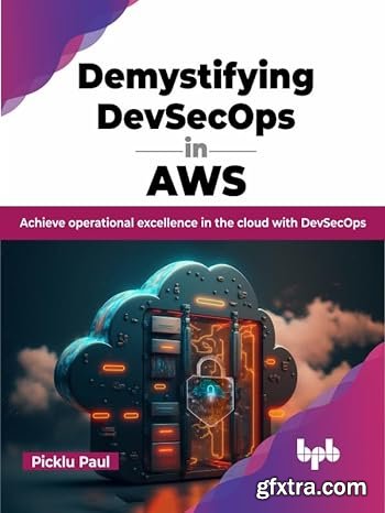 Demystifying DevSecOps in AWS: Achieve operational excellence in the cloud with DevSecOps