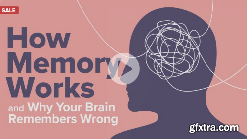 TTC - How Memory Works and Why Your Brain Remembers Wrong