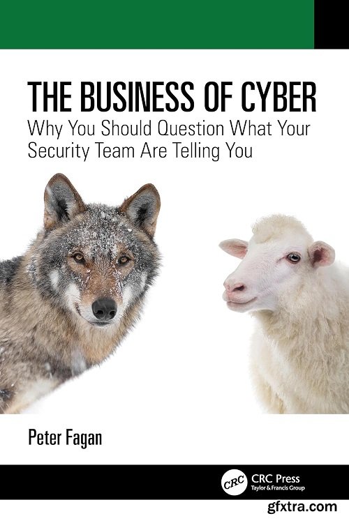 The Business of Cyber: Why You Should Question What Your Security Team Are Telling You