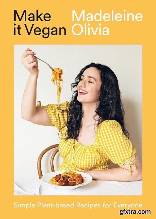 Make it Vegan: Simple Plant-based Recipes for Everyone
