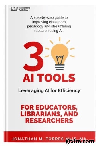 30 AI Tools for Educators, Librarians, and Researchers: Leveraging, AI Tools for Efficiency