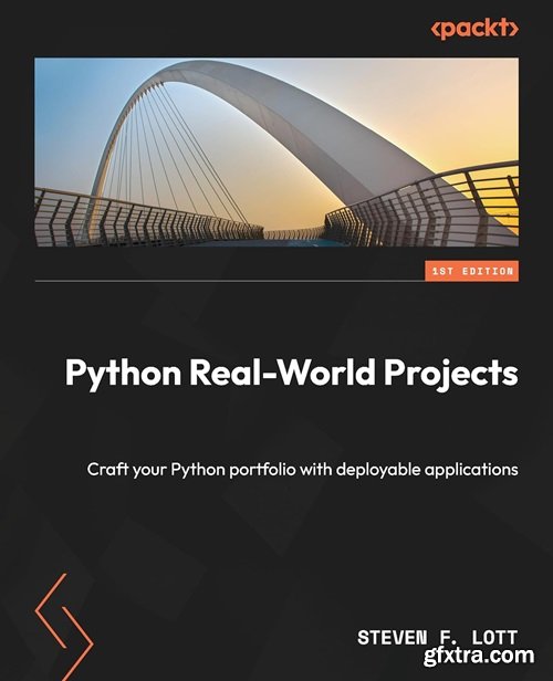 Python Real-World Projects: Craft your Python portfolio with deployable applications