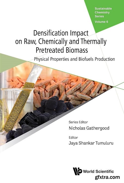Densification Impact on Raw, Chemically and Thermally Pretreated Biomass: Physical Properties and Biofuels Production