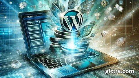 Wordpress Mastery 2024 : Turn Your Blog Into Revenue Machine