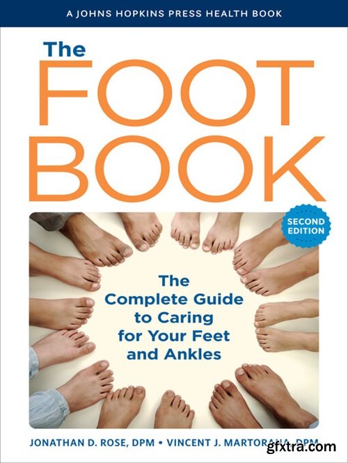 The Foot Book: The Complete Guide to Caring for Your Feet and Ankles, 2nd Edition