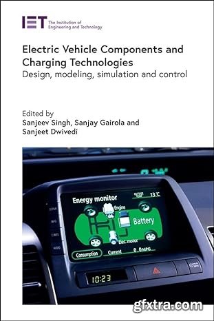 Electric Vehicle Components and Charging Technologies: Design, modeling, simulation and control