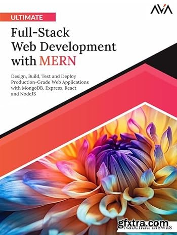 Ultimate Full-Stack Web Development with MERN: Design, Build, Test and Deploy Production-Grade Web Applications