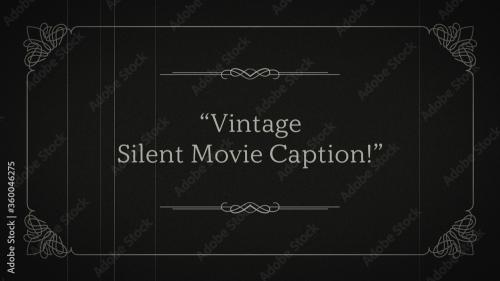 Adobe Stock - Vintage Silent Movie Caption Title - 360046275
