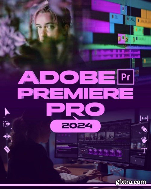 Adobe Premiere Pro 2024: Your Ultimate Toolkit to Learn the Newest Features, Techniques, and Secrets for Seamless Video Editing