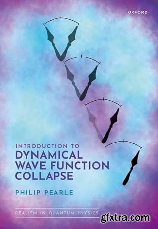 Introduction to Dynamical Wave Function Collapse: Realism in Quantum Physics: Volume 1