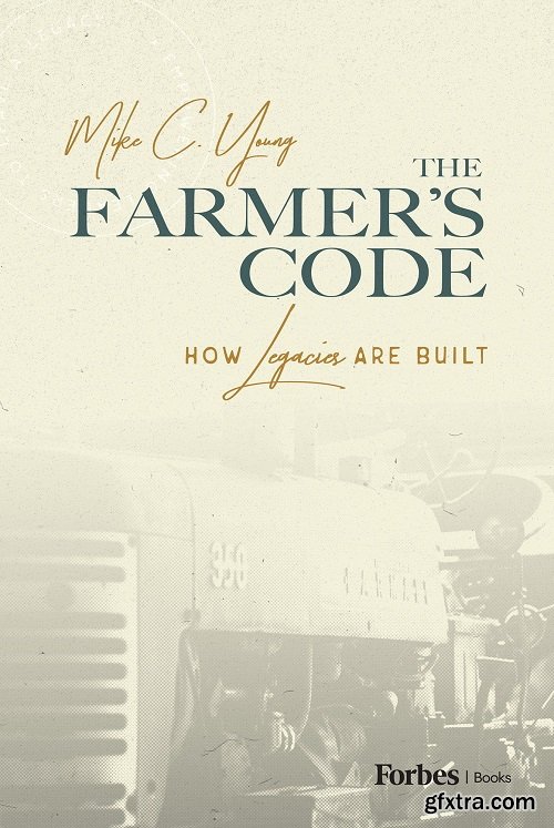 The Farmer’s Code: How Legacies are Built
