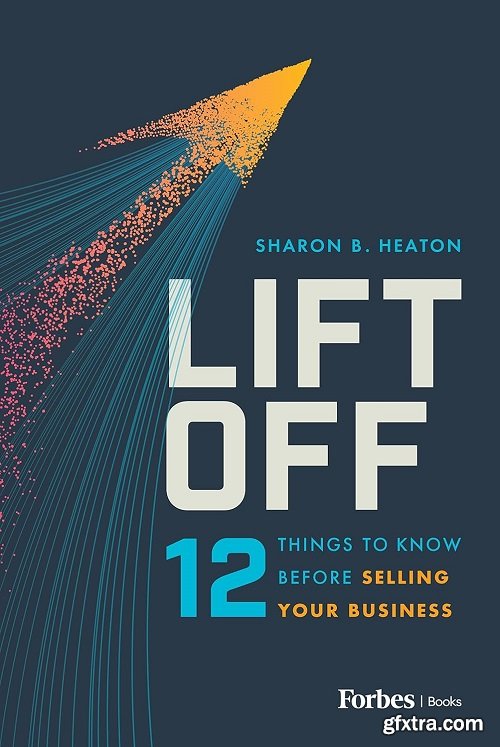 Lift Off: 12 Things to Know Before Selling Your Business